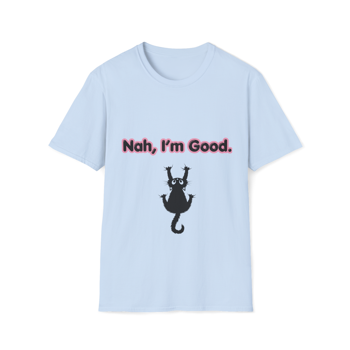 Nah, I'm Good. T-Shirt — Funny Cat Tee